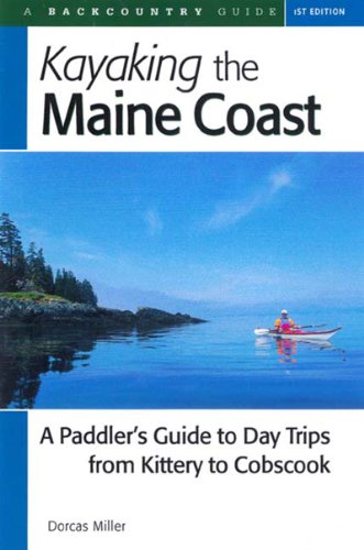 Stock image for Kayaking the Maine Coast: A Paddler's Guide to Day Trips from Kittery to Cobscook for sale by More Than Words