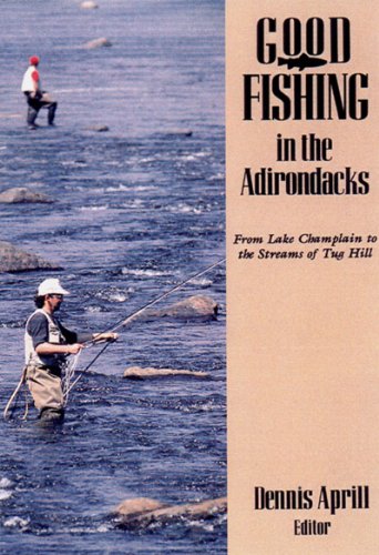 Stock image for Good Fishing in the Adirondacks : From Lake Champlain to the Streams of Tug Hill for sale by Better World Books