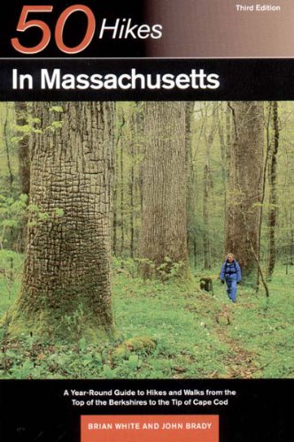50 Hikes in Massachusetts: A Year-Round Guide to Hikes and Walks from the Top of the Berkshires to the Tip of Cape Cod (9780881504545) by Brian White