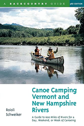 Canoe Camping Vermont and New Hampshire Rivers: A Guide to 600 Miles of Rivers for a Day, Weekend...