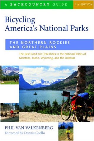 Bicycling America's National Parks, the Northern Rockies and Great Plains: The Best Road and Trail Rides in the National Parks of Montana, Idaho, Wyoming and the Dakotas (9780881505122) by Phil Van Valkenberg