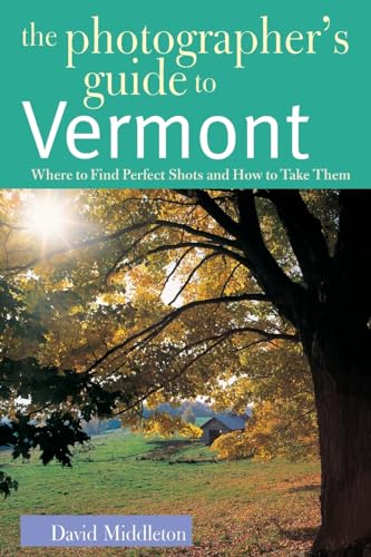 9780881505337: The Photographer's Guide to Vermont: Where to Find Perfect Shots and How to Take Them [Idioma Ingls]: 0