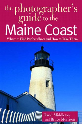 Imagen de archivo de The Photographer's Guide to the Maine Coast: Where to Find Perfect Shots and How to Take Them a la venta por HPB-Ruby