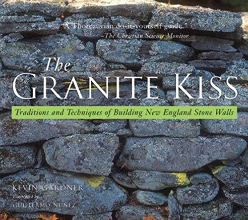Stock image for The Granite Kiss: Traditions and Techniques of Building New England Stone Walls for sale by Goodwill