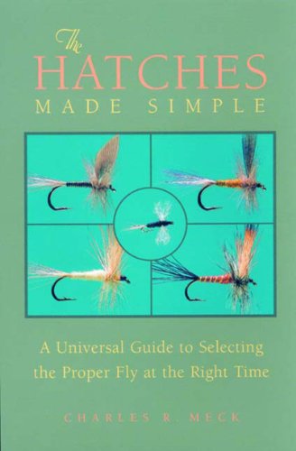 Stock image for The Hatches Made Simple: A Universal Guide to Selecting the Proper Fly at the Right Time for sale by Magers and Quinn Booksellers