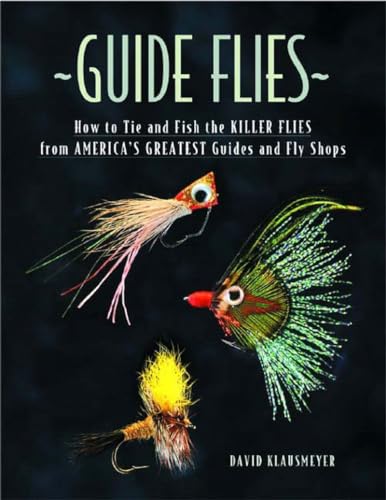 Stock image for Guide Flies: How to Tie and Fish the Killer Flies from America's Greatest Guides and Fly Shops for sale by ThriftBooks-Atlanta