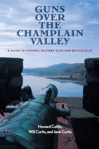 Stock image for Guns over the Champlain Valley : A Guide to Historic Military Sites and Battlefields for sale by Better World Books