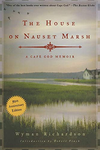 The House on Nauset Marsh: A Cape Cod Memoir, Fiftieth Anniversary Edition (9780881506457) by Wyman Richardson; Robert Finch