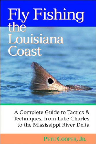 Beispielbild fr Fly Fishing the Louisiana Coast: A Complete Guide to Tactics & Techniques, From Lake Charles to the zum Verkauf von BooksRun