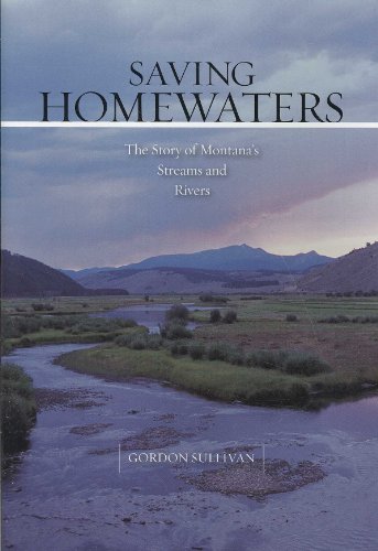 Stock image for Saving Homewaters: The Story of Montana's Streams and Rivers for sale by ZBK Books