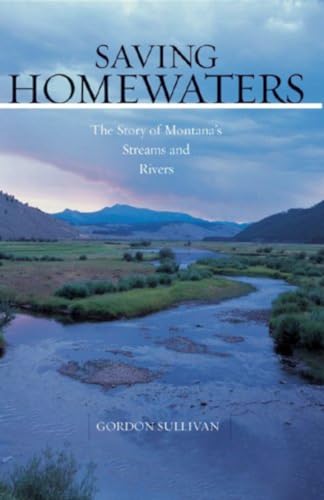 Stock image for Saving Homewaters: The Story of Montana's Streams and Rivers for sale by ZBK Books