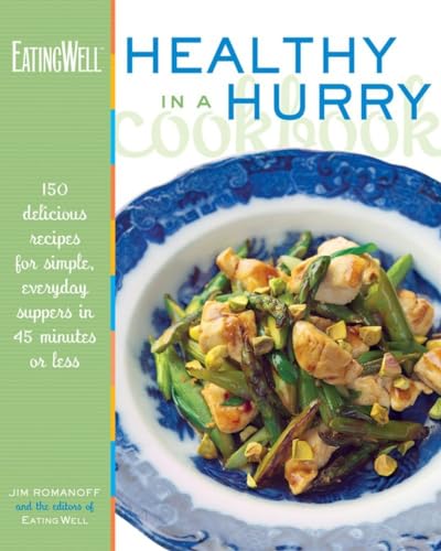 Imagen de archivo de The EatingWell Healthy in a Hurry Cookbook " 150 Delicious Recipes for Simple, Everyday Suppers in 45 Minutes or Less a la venta por WorldofBooks