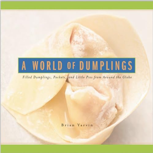 Beispielbild fr A World of Dumplings: Filled Dumplings, Pockets and Little Pies from Around the Globe zum Verkauf von Books From California