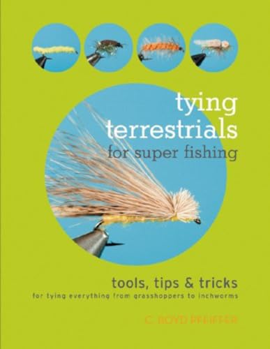

Tying Terrestrials for Super Fishing: Tools, Tricks & Tips for Tying Everything from Grasshoppers to Inchworms Format: Paperback