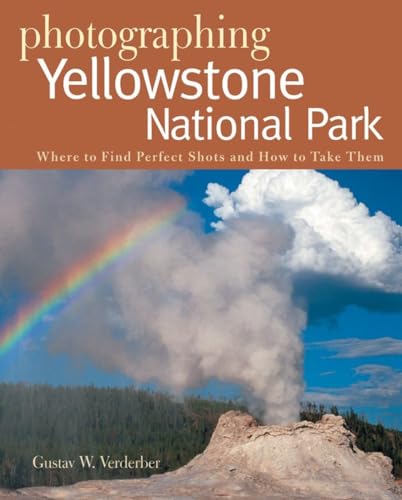 Imagen de archivo de Photographing Yellowstone National Park: Where to Find Perfect Shots and How to Take Them (The Photographers Guide) a la venta por Goodwill of Colorado