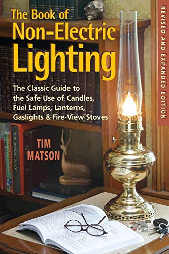 Stock image for The Book of Non-electric Lighting: The Classic Guide to the Safe Use of Candles, Fuel Lamps, Lanterns, Gaslights & Fire-View Stoves for sale by Roundabout Books