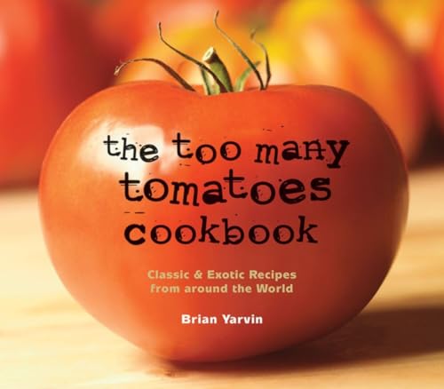 9780881508031: The Too Many Tomatoes Cookbook: Classic & Exotic Recipes from around the World [Idioma Ingls]