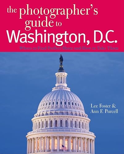 9780881508185: The Photographer's Guide to Washington, D.C.: Where to Find Perfect Shots and How to Take Them [Idioma Ingls]: 0