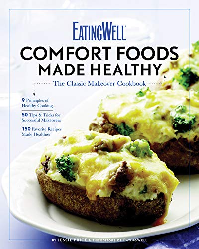 Stock image for EatingWell: Comfort Foods Made Healthy - The Classic Makeover Cookbook for sale by BookHolders