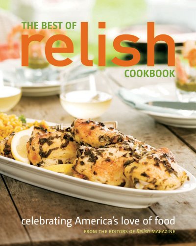 Stock image for The Best of Relish Cookbook: Celebrating America's Love of Food for sale by Once Upon A Time Books