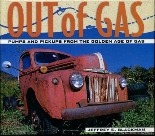 Out of Gas: Pumps and Pickups from the Golden Age of Gas