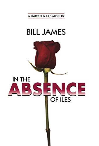 In the Absence of Iles (Harpur & Iles Mysteries) (9780881508833) by James, Bill
