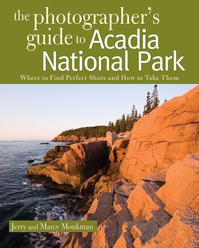 Stock image for The Photographer's Guide to Acadia National Park: Where to Find Perfect Shots and How to Take Them for sale by Your Online Bookstore