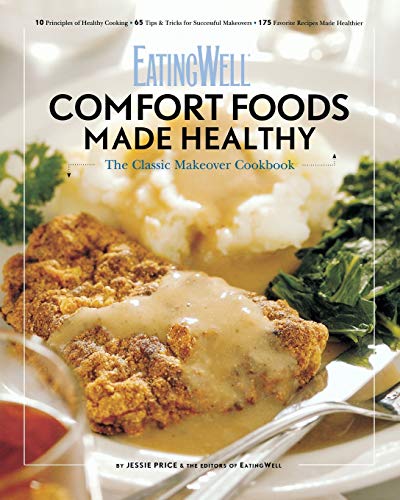 Stock image for Comfort Foods Made Healthy: The Classic Makeover Cookbook (EatingWell) for sale by Gulf Coast Books