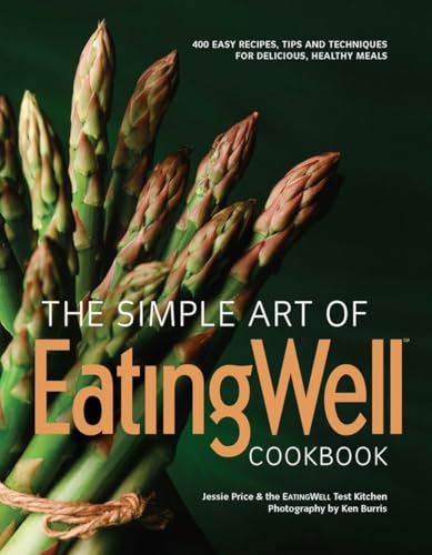 Stock image for Simple Art of Eatingwell: 400 Easy Recipes, Tips and Techniques for Delicious, Healthy Meals for sale by Montana Book Company