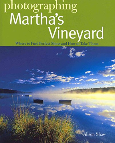 Beispielbild fr Photographing Martha's Vineyard: Where to Find Perfect Shots and How to Take Them (The Photographer's Guide) zum Verkauf von BooksRun
