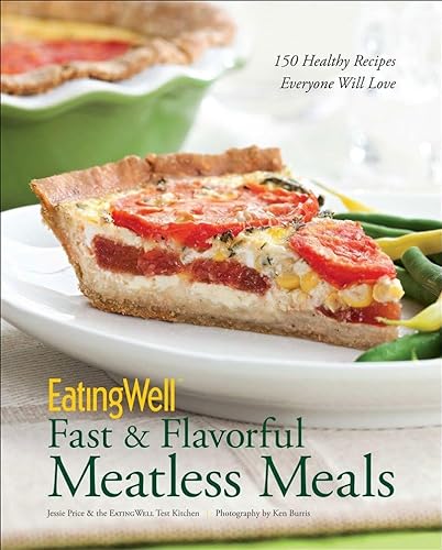 Imagen de archivo de Fast & Flavorful Meatless Meals: 150 Healthy Recipes Everyone Will Love (EatingWell) a la venta por SecondSale