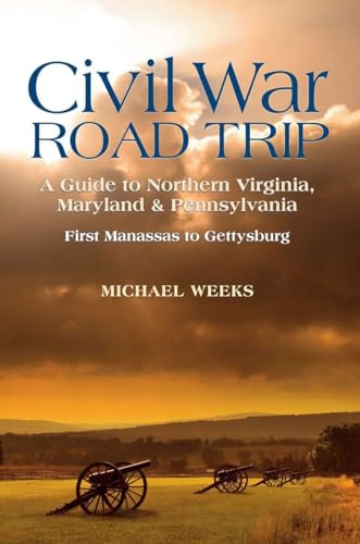 Stock image for Civil War Road Trip, Volume I: A Guide to Northern Virginia, Maryland & Pennsylvania, 1861-1863: First Manassas to Gettysburg (Vol. 1) for sale by SecondSale