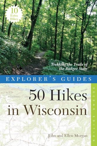 Explorer's Guide 50 Hikes in Wisconsin: Trekking the Trails of the Badger State (Explorer's 50 Hikes) (9780881509700) by Morgan, John; Morgan, Ellen