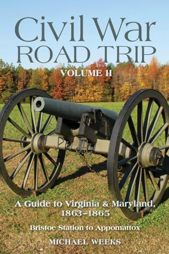 Stock image for Civil War Road Trip, Volume 2: A Guide to Virginia & Maryland, 1863-1865: Bristoe Station to Appomattox for sale by ThriftBooks-Atlanta