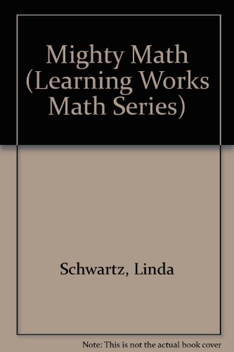 Mighty Math (Learning Works Math Series) (9780881600766) by Schwartz, Linda