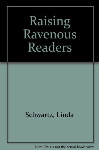 Raising Ravenous Readers: Activities to Create a Lifelong Appetite for Reading (9780881603095) by Schwartz, Linda; Parks, Kathy