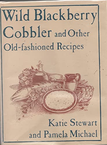 Beispielbild fr Wild Blackberry Cobbler and Other Old-Fashioned Recipes zum Verkauf von Crotchety Rancher's Books