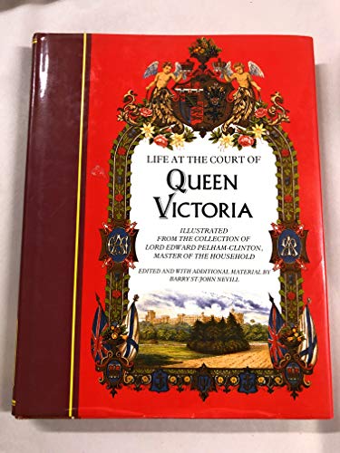 Beispielbild fr Life at the Court of Queen Victoria: 1861-1901 : Illustrated from the Collection of Lord Edward Pelham-Clinton, Master of the Household : With Select zum Verkauf von HPB-Movies