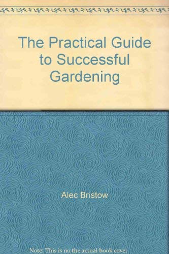 Stock image for THE PRACTICAL GUIDE TO SUCCESSFUL GARDENING for sale by Lilian Modlock