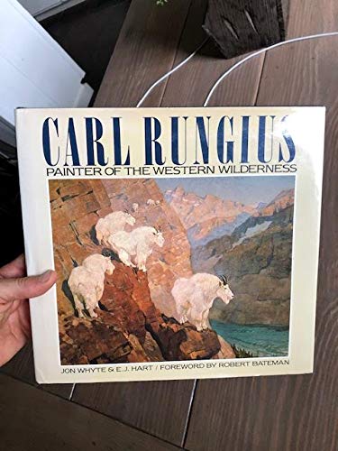 Imagen de archivo de Carl Rungius. Painter of the Western Wilderness a la venta por Ken Jackson