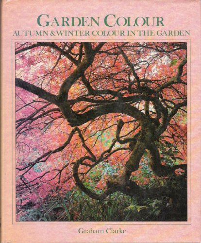 Garden Colour: Autumn & Winter Colour in the Garden (9780881622201) by Clarke, Graham