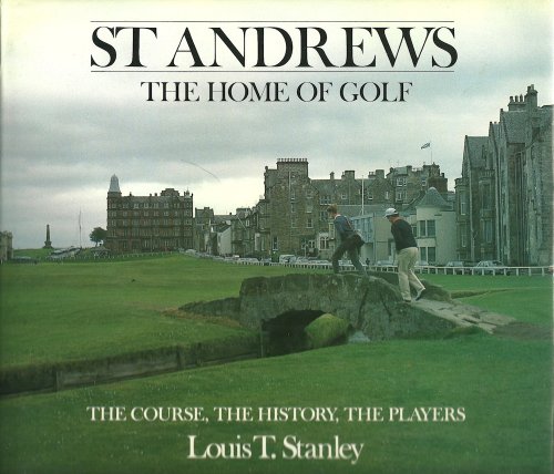 Stock image for St Andrews/the Home of Golf: The Course, the History, the Players for sale by Ergodebooks