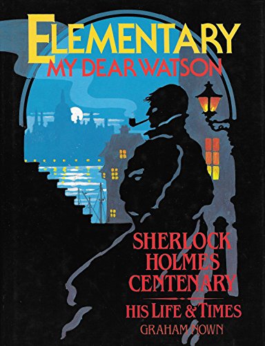 Imagen de archivo de Elementary, My Dear Watson : Sherlock Holmes Centenary, His Life and Times a la venta por Better World Books