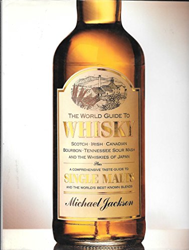 Beispielbild fr The World Guide to Whisky: Scotch Irish Canadian Bourbon Tennessee Sour Mash and the Whiskies of Japan Plus a Comprehensive Taste Guide to Single Malt zum Verkauf von WorldofBooks