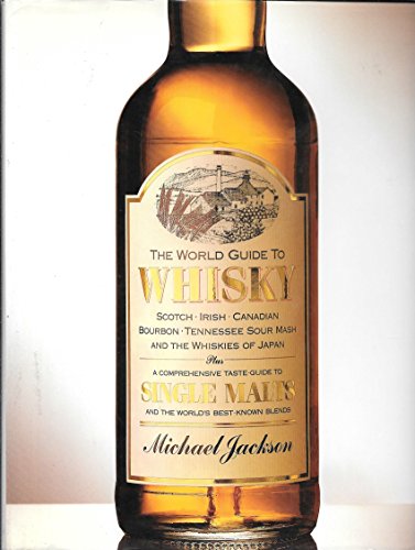 Stock image for The World Guide to Whisky: Scotch Irish Canadian Bourbon Tennessee Sour Mash and the Whiskies of Japan Plus a Comprehensive Taste Guide to Single Malt for sale by Ergodebooks