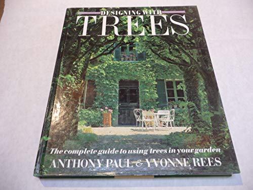 Stock image for Designing With Trees: The Complete Guide to Using Trees in Your Garden for sale by Rob the Book Man