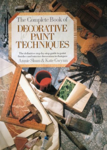 Stock image for The Complete Book of Decorative Paint Techniques : The Definitive Step-by-Step Guide to Paint Finishes and Interior Decoration Techniques for sale by Better World Books