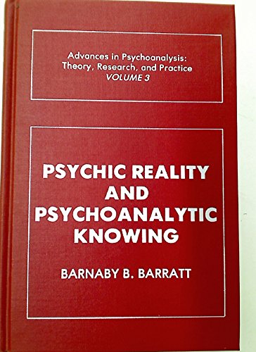 Imagen de archivo de Psychic Reality and Psychoanalytic Knowing: Advances in Psychoanalysis; Theory, Research, and Practice Barratt, Barnaby a la venta por GridFreed