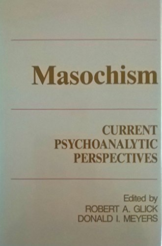 9780881630466: Masochism: Current Psychoanalytic Perspectives: Current Psychoanalytic and Psychotherapeutic Perspectives