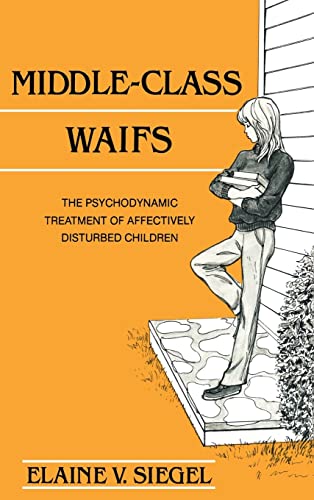 Stock image for Middle-Class Waifs The Psychodynamic Treatment of Affectively Disturbed Children for sale by Willis Monie-Books, ABAA